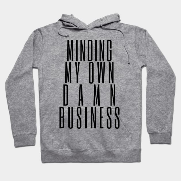 Minding My Own Damn Business. Funny Sarcastic Quote. Hoodie by That Cheeky Tee